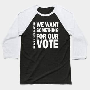 We want something for our vote - BLM Baseball T-Shirt